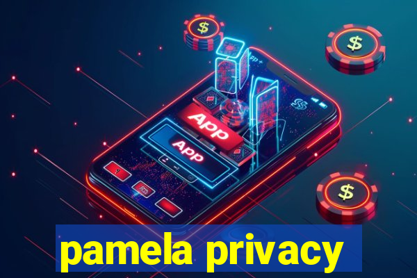 pamela privacy